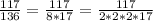 \frac{117}{136} = \frac{117}{8*17} = \frac{117}{2*2*2*17}