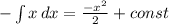 - \int\limits {x} \, dx = \frac{-x^2}{2} +const