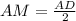 AM= \frac{AD}{2}