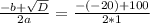 \frac{-b+ \sqrt{D} }{2a} = \frac{-(-20)+100}{2*1}