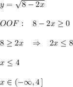 y= \sqrt{8-2x} \\\\OOF:\; \; \; 8-2x \geq 0\\\\8 \geq 2x\; \; \; \Rightarrow\; \; \; 2x \leq 8\\\\x \leq 4\\\\x\in (-\infty ,4\, ]