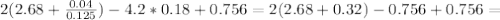 2(2.68+ \frac{0.04}{0.125} )-4.2*0.18+0.756=2(2.68+0.32)-0.756+0.756=