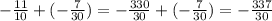 -\frac{11}{10} + (-\frac{7}{30} )= -\frac{330}{30} + (-\frac{7}{30})= -\frac{337}{30}