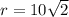 r=10 \sqrt{2}