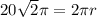 20 \sqrt{2}\pi=2\pi r