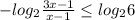 -log_{ 2 } \frac{3x-1}{x-1} \leq log_{2}6