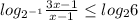 log_{ 2^{-1} } \frac{3x-1}{x-1} \leq log_{2}6