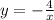 y=- \frac{4}{x}