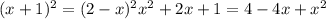 (x+1)^{2} = (2-x)^{2} x^{2} +2x+1=4-4x+ x^{2}