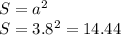 S= a^{2} \\ S= 3.8^{2} =14.44