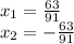 x_1=\frac{63}{91}\\x_2=-\frac{63}{91}