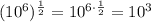 (10^6)^{\frac{1}{2}} = 10^{6 \cdot \frac{1}{2}} = 10^3