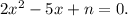 2x^{2} -5x+n=0.