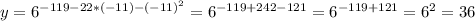 y=6^{-119-22*(-11)-(-11)^2}=6^{-119+242-121}=6^{-119+121}=6^2=36