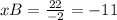 xB= \frac{22}{-2}=-11