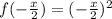 f(-\frac{x}{2})=(-\frac{x}{2})^2