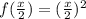 f( \frac{x}{2})=(\frac{x}{2})^2