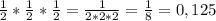 \frac{1}{2} * \frac{1}{2} * \frac{1}{2} = \frac{1}{2*2*2} = \frac{1}{8} = 0,125