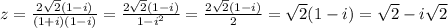 z= \frac{2 \sqrt{2}(1-i) }{(1+i)(1-i)} = \frac{2 \sqrt{2}(1-i)}{1-i^2} = \frac{2 \sqrt{2}(1-i)}{2} =\sqrt{2}(1-i)=\sqrt{2}-i\sqrt{2}