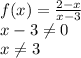 f(x)= \frac{2-x}{x-3} \\ x-3 \neq 0 \\ x \neq 3