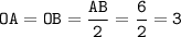 \tt OA=OB=\dfrac{AB}{2}=\dfrac{6}{2}=3