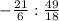 - \frac{21}{6} : \frac{49}{18}