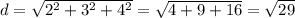 d=\sqrt{2^{2}+3^{2}+4^{2} } =\sqrt{4+9+16} = \sqrt{29}