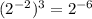 ({2^{-2}})^3=2^{-6}