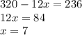 320-12x=236\\12x=84\\x=7