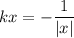 kx=- \dfrac{1}{|x|}