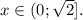 x \in (0; \sqrt{2} ].