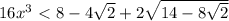 16x^3\ \textless \ 8-4 \sqrt{2} +2 \sqrt{14-8 \sqrt{2} }