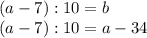 (a-7):10=b \\ (a-7):10=a-34