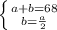 \left \{ {{a+b=68} \atop {b= \frac{a}{2} }} \right.