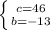 \left \{ {{c=46} \atop {b=-13}} \right.