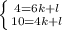 \left \{ {{4=6k+l} \atop {10=4k+l}} \right.