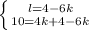 \left \{ {{l=4-6k} \atop {10=4k+4-6k}} \right.