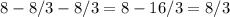 8-8/3-8/3=8-16/3=8/3