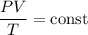 \dfrac{PV}{T}=\mathrm{const}