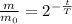 \frac{m}{ m_{0}}= 2^{- \frac{t}{T} }