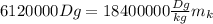 6120000Dg=18400000 \frac{Dg}{kg}m_k