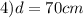 4) d=70cm