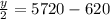 \frac{y}{2} = 5720 - 620