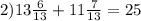 2) 13 \frac{6}{13} + 11 \frac{7}{13} = 25