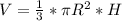 V= \frac{1}{3} * \pi R ^{2} *H