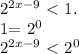 2^{2x-9}\ \textless \ 1.&#10;&#10;1= 2^{0} &#10;&#10;&#10; 2^{2x-9} \ \textless \ 2^{0}