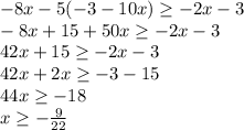 -8x-5(-3-10x) \geq -2x-3 \\ -8x+15+50x \geq -2x-3 \\ 42x+15 \geq -2x-3 \\ 42x+2x \geq -3-15 \\ 44x \geq -18 \\ x \geq - \frac{9}{22}