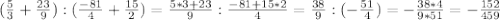 ( \frac{5}{3} + \frac{23}{9} ):( \frac{-81}{4} + \frac{15}{2} )= \frac{5*3+23}{9} : \frac{-81+15*2}{4} = \frac{38}{9} :(- \frac{51}{4} )=- \frac{38*4}{9*51} =- \frac{152}{459}