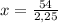 x= \frac{54}{2,25}