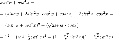 sin^4x+cos^4x=\\\\=(sin^4x+2sin^2x\cdot cos^2x+cos^4x)-2sin^2x\cdot cos^2x=\\\\=(sin^2x+cos^2x)^2-(\sqrt2sinx\cdot cosx)^2=\\\\=1^2-(\sqrt2\cdot \frac{1}{2}sin2x)^2=(1-\frac{\sqrt2}{2}sin2x)(1+\frac{\sqrt2}{2}sin2x)